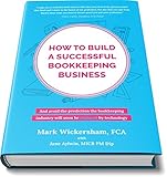 How to build a successful bookkeeping business: The essential guide for bookkeepers in the new cloud economy (English Edition)