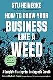 How to Grow Your Business Like a Weed: A Complete Strategy for Unstoppable Growth (English Edition)