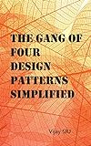 The Gang of Four Design Patterns Simplified: All the 23 design patterns explained in simple language with use cases and java code. (English Edition)