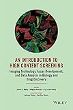 An Introduction To High Content Screening: Imaging Technology, Assay Development, and Data Analysis in Biology and Drug Discovery (English Edition)