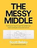 The Messy Middle: Finding Your Way Through the Hardest and Most Crucial Part of Any Bold Venture (English Edition)