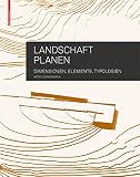 Landschaft planen: Dimensionen, Elemente, Typolog