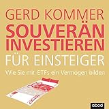 Souverän investieren für Einsteiger: Wie Sie mit ETFs ein Vermögen b