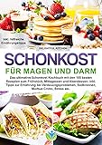 Schonkost für Magen und Darm: Das ultimative Schonkost Kochbuch mit den 105 besten Rezepten zum Frühstück, Mittagessen und Abendessen; inkl. Tipps zur Ernährung bei Verdauungsprob