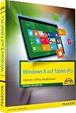 Windows 8 auf Tablet-PCs - Internet, Office, Multimedia (Sonstige Bücher M+T)