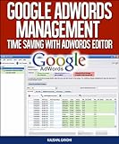 Google Adwords Management - Time Saving With Adwords Editor (English Edition)