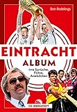 Eintracht-Album: Unvergessliche Sprüche, Fotos, Anekdoten rund um Eintracht Frank