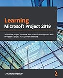 Learning Microsoft Project 2019: Streamline project, resource, and schedule management with Microsoft's project management softw