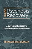 Psychosis Recovery Guide: A Survivor's Handbook to Overcoming Mental Breakdow