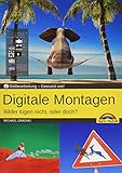 Digitale Foto Montagen für Adobe Photoshop CC und PhotoShop Elements – Bilder lügen nicht, oder doch!?: Gewusst w