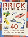 Brick Cars and Trucks: Clever and Creative Ideas to Make from Classic Lego: 40 Clever & Creative Ideas to Make from Classic Lego (Brick Builds)