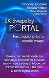 ZK-SWAPS by PORTAL: FAST, LIQUID, PRIVATE ATOMIC SWAPS: Cross-chain zero-knowledge exchange protocol for trustless anonymous trading of blockchain tokens ... & other crypto assets (English Edition)