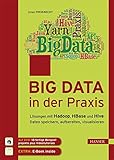Big Data in der Praxis: Lösungen mit Hadoop, HBase und Hive. Daten speichern, aufbereiten,