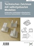 Technisches Zeichnen mit selbstgebauten Modellen: Löungen zu HT 529 Technisches Zeichnen mit selbstgebauten Modellen': Hinführender Fachlehrgang ... - Technische Kommunikation - Arbeitsplanung