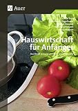 Hauswirtschaft für Anfänger: Das kleine 1x1 rund um Küche und Ernährung (5. bis 10. Klasse)