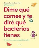 Dime qué comes y te diré qué bacterias tienes: El intestino, nuestro segundo cerebro (Alimentación saludable)