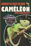 Carnet de suivi de mon cameleon sur terrarium: Ayez avec vous le carnet idéal pour le suivi du quotidien de votre cameleon | Format pratique 15 x 23 cm 100 pages | Contient des fiches à remp