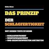 Das Prinzip der Schlagfertigkeit: Tipps zu mehr Schlagfertigkeit, Wortgewandtheit und selbstbew