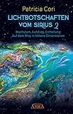 Lichtbotschaften vom Sirius Band 2: Wachstum, Aufstieg, Entfaltung: Auf dem Weg in höhere D