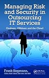 Managing Risk and Security in Outsourcing IT Services: Onshore, Offshore and the Cloud (Auerbach Book) (English Edition)