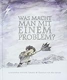 Was macht man mit einem Problem?: Das besondere Kinderbuch ab 6 J