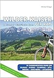 Wilder Kaiser per Rad: 18 Themenrouten rund um Ellmau, Going, Scheffau, Söll, Brixen, Kirchberg, Kitzbü