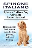 Spinone Italiano. Spinone Italiano Dog Complete Owners Manual. Spinone Italiano book for care, costs, feeding, grooming, health and training
