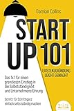 STARTUP 101 - Existenzgründung leicht gemacht: Das 1x1 für einen grandiosen Einstieg in die Selbstständigkeit und Unternehmensführung - Schritt für Schritt ganz einfach selbstständig