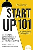 STARTUP 101 - Existenzgründung leicht gemacht: Das 1x1 für einen grandiosen Einstieg in die Selbstständigkeit und Unternehmensführung - Schritt für Schritt ganz einfach selbstständig