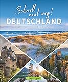 Deutschland Bildband: Schnell mal weg! Deutschland. Die 500 besten Ideen für den Kurzurlaub. Wann am besten wohin: Natur, Kultur, Städten und Sehenswürdigkeiten vor unserer Haustü