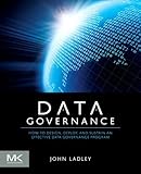 Data Governance: How to Design, Deploy and Sustain an Effective Data Governance Program (The Morgan Kaufmann Series on Business Intelligence) (English Edition)