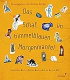 Das Schaf im himmelblauen Morgenmantel - Kinderbuch-Künstler spielen Stille Post: Von Bild zu Wort zu Bild zu Wort zu Bild zu Wort zu B