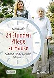 24 Stunden Pflege zu Hause: So finden Sie die optimale Betreuung