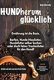 HUNDherum glücklich: Ernährung ist die Basis. Barfen, Hunde Nassfutter, Hundefutter selber kochen oder doch lieber Trockenfutter für den Hund? Einfach und sicher das bestes F