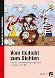 Vom Gedicht zum Dichten: Lyrische Texte kennenlernen, gestalten und selber schreiben (3. und 4. Klasse): Lyrische Texte kennenlernen, gestalten und selber schreiben. 3./4