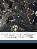 Kommt Zu Hilfe Den Verstorbenen!: Ein Wort an Die Lebendigen, Katholiken U