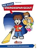 Der kleine Energiespar Scout: Tipps und Tricks für junge Energiesp