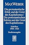 Max Weber-Studienausgabe: Band I/18: Die protestantische Ethik und der Geist des Kapitalismus / Die protestantischen Sekten und der Geist des Kapitalismus. Schriften 1904-1920