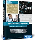 Blockchain für Entwickler: Das Handbuch für Software Engineers. Grundlagen, Programmierung, Anwendung. Mit vielen Praxisbeisp