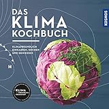 Das Klimakochbuch: Klimafreundlich einkaufen, kochen und genieß