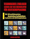 Technisches Englisch: Lernen Auf Der Uberholspur fur Deutschsprachige: Die 100 meistbenutzten deutschen technischen Fachwörter mit 600 Beisp