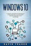 Windows 10: A Complete User Guide With Fundamentals and Best Practices To Master The Best Microsoft Operating System (2020 edition)