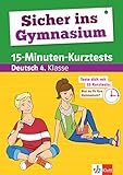 Klett Sicher ins Gymnasium 15-Minuten-Kurztests für den Übertritt Deutsch 4. Klasse: Grundschule: Grundschule, Teste dich mit 55 Kurztests: Bist du fit fürs Gymnasium?