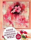 Meine faszinierende Acrylmalwelt - Tolle Bilder selbst gestalten (Hobby + Werken) [Illustrierte Auflage] - 2013