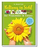 Rettung in Sicht - Der Pflanzendoc im Einsatz: Natürlicher Pflanzenschutz für Balkon & Garten I Hilfe bei Pflanzenkrankheiten von Blattläusen bis Mehltau I Schadbilder & S