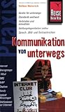 Reise Know-How Praxis: Kommunikation von unterwegs: mit Handy, PDA, Notebook, Webpad, WAP, E-mail, Internet, Satellitentelefon ... unterweg