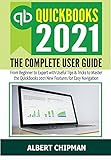 QuickBooks 2021: The Complete User Guide from Beginner to Expert with Useful Tips & Tricks to Master the QuickBooks 2021 New Features for Easy Navigation (English Edition)