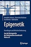 Epigenetik – Grundlagen und klinische Bedeutung: Aus der Vortragsreihe der Medizinischen Gesellschaft Mainz e.V