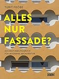 ALLES NUR FASSADE?: Das Bestimmungsbuch für moderne Architek