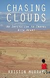 Chasing Clouds: An Invitation to Travel with Heart (English Edition)